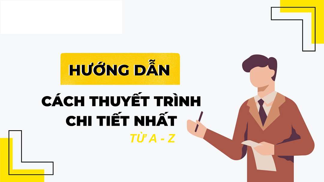 Hướng dẫn cách thuyết trình hiệu quả chi tiết nhất từ A-Z